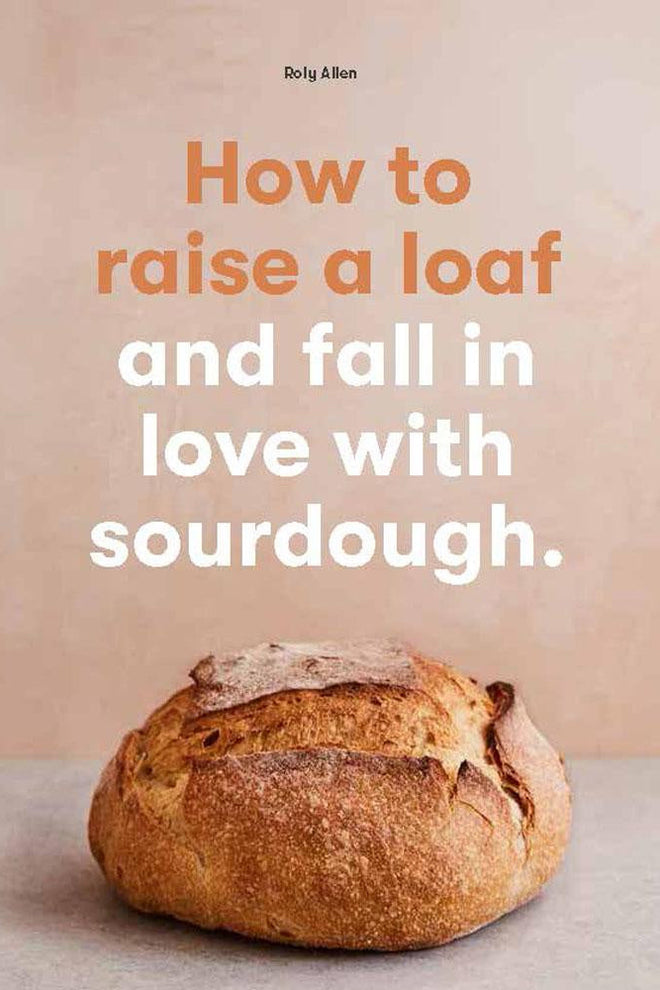How To Raise A Loaf and Fall in Love with Sourdough