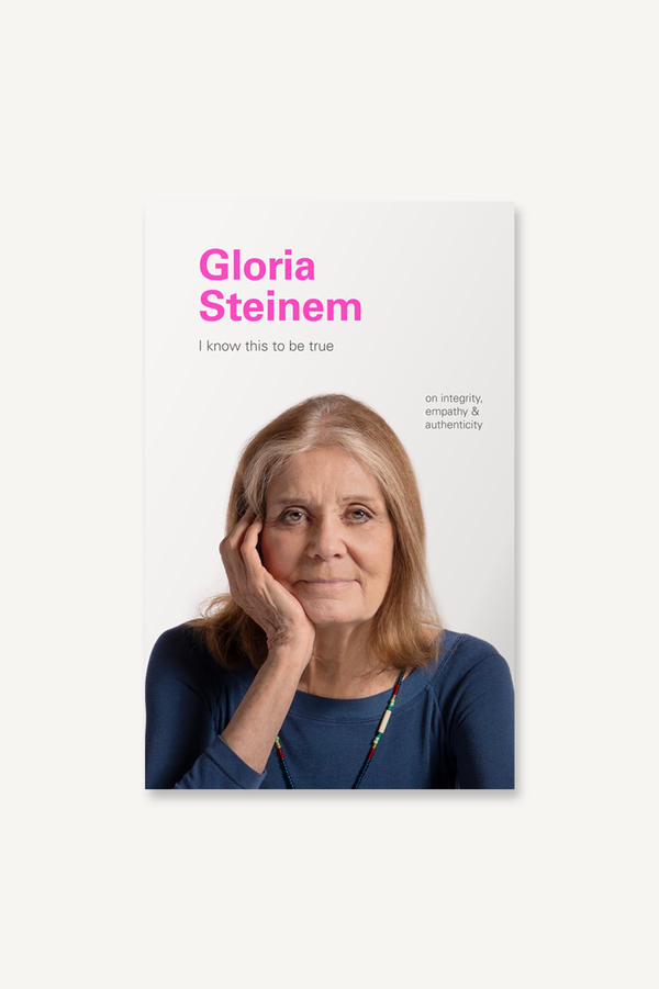 I Know This to Be True: Gloria Steinem